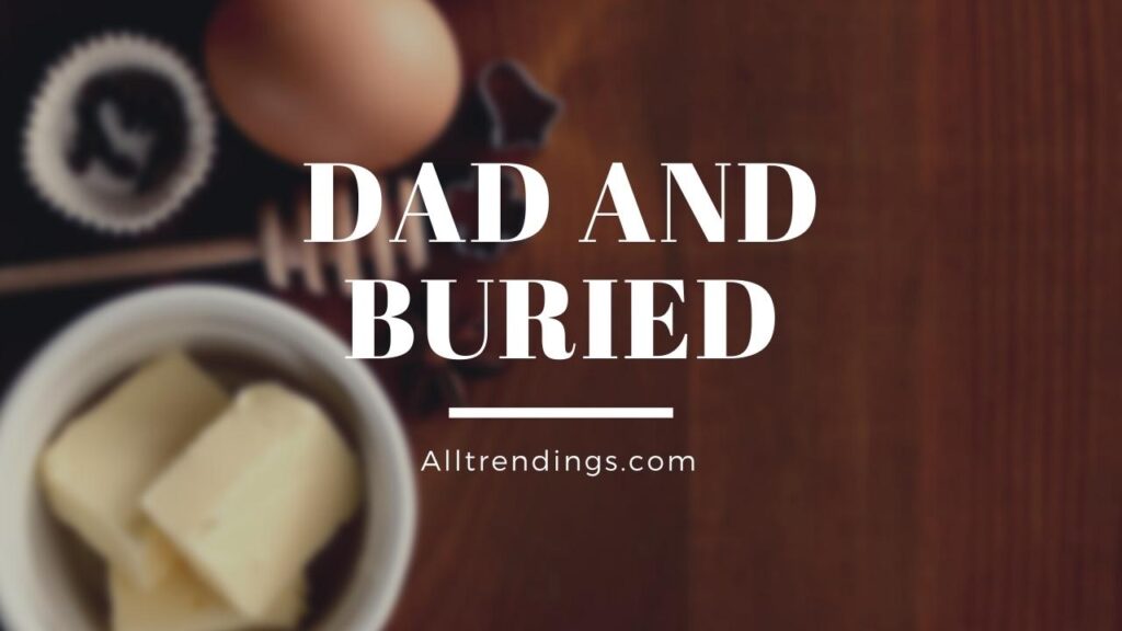 Dad and Buried the Anti parent parenting Blog | Interesting Blog [2022]