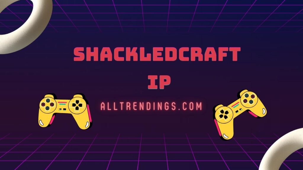 What is Shackledcraft Ip? | Powered by Minecraft servers [2022]